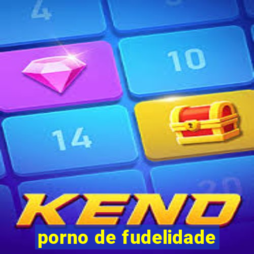 porno de fudelidade